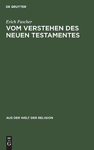 Vom Verstehen des Neuen Testamentes: Ein Beitrag zur Grundlegung einer zeitgemäßen Hermeneutik (Aus der Welt der Religion, 3, Band 3)