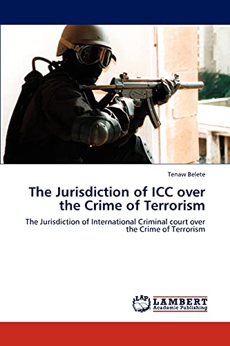 The Jurisdiction of ICC over the Crime of Terrorism: The Jurisdiction of International Criminal court over the Crime of Terrorism