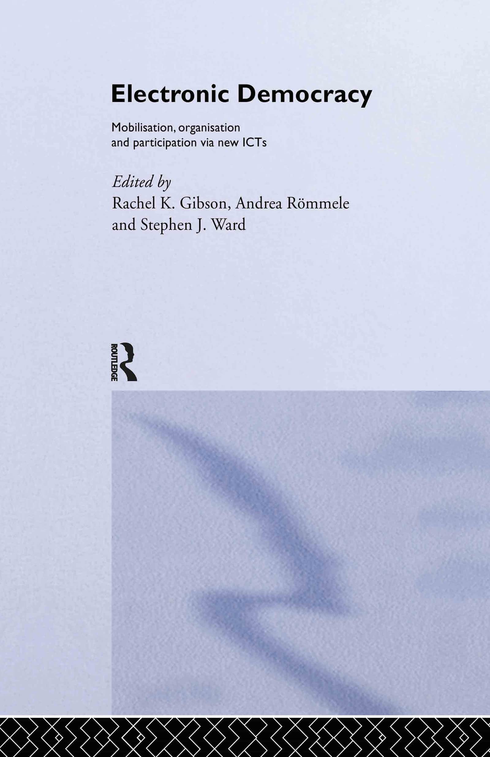 Electronic Democracy: Mobilisation, Organisation and Participation via new ICTs (Routledge/Ecpr Studies in European Political Science, 33, Band 33)