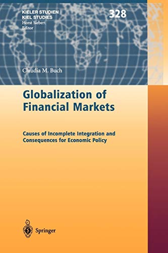 Globalization of Financial Markets: Causes of Incomplete Integration and Consequences for Economic Policy (Kieler Studien - Kiel Studies, 328, Band 328)