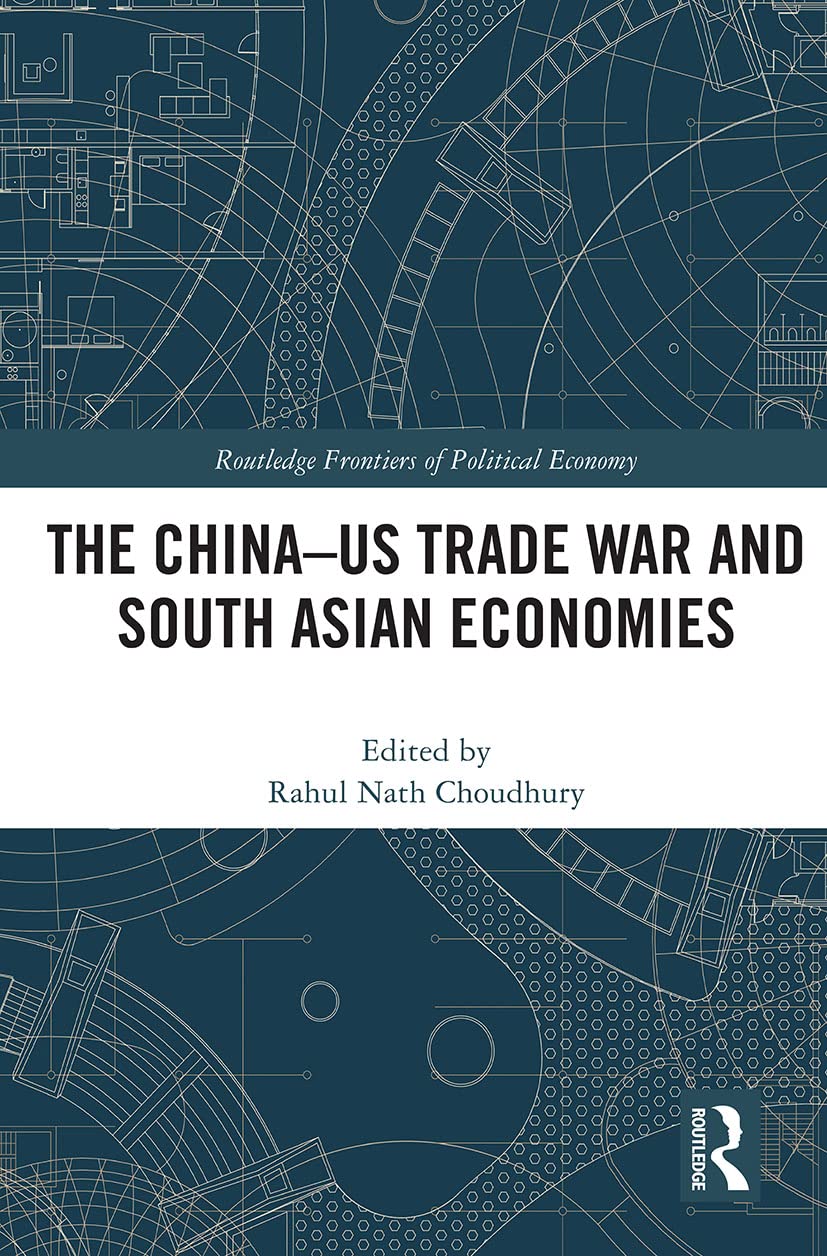 The China-US Trade War and South Asian Economies (Routledge Frontiers of Political Economy)