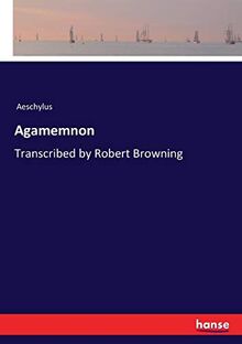 Agamemnon: Transcribed by Robert Browning