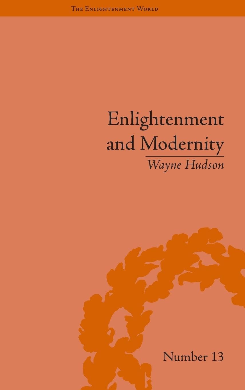 Enlightenment and Modernity: The English Deists and Reform (The Enlightenment World: Political and Intellectual History of the Long Eighteenth Century, 13, Band 13)