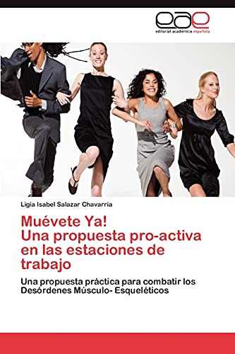 Muévete Ya! Una propuesta pro-activa en las estaciones de trabajo: Una propuesta práctica para combatir los Desórdenes Músculo- Esqueléticos
