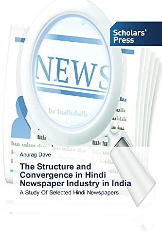 The Structure and Convergence in Hindi Newspaper Industry in India: A Study Of Selected Hindi Newspapers