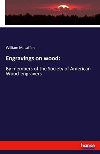 Engravings on wood:: By members of the Society of American Wood-engravers