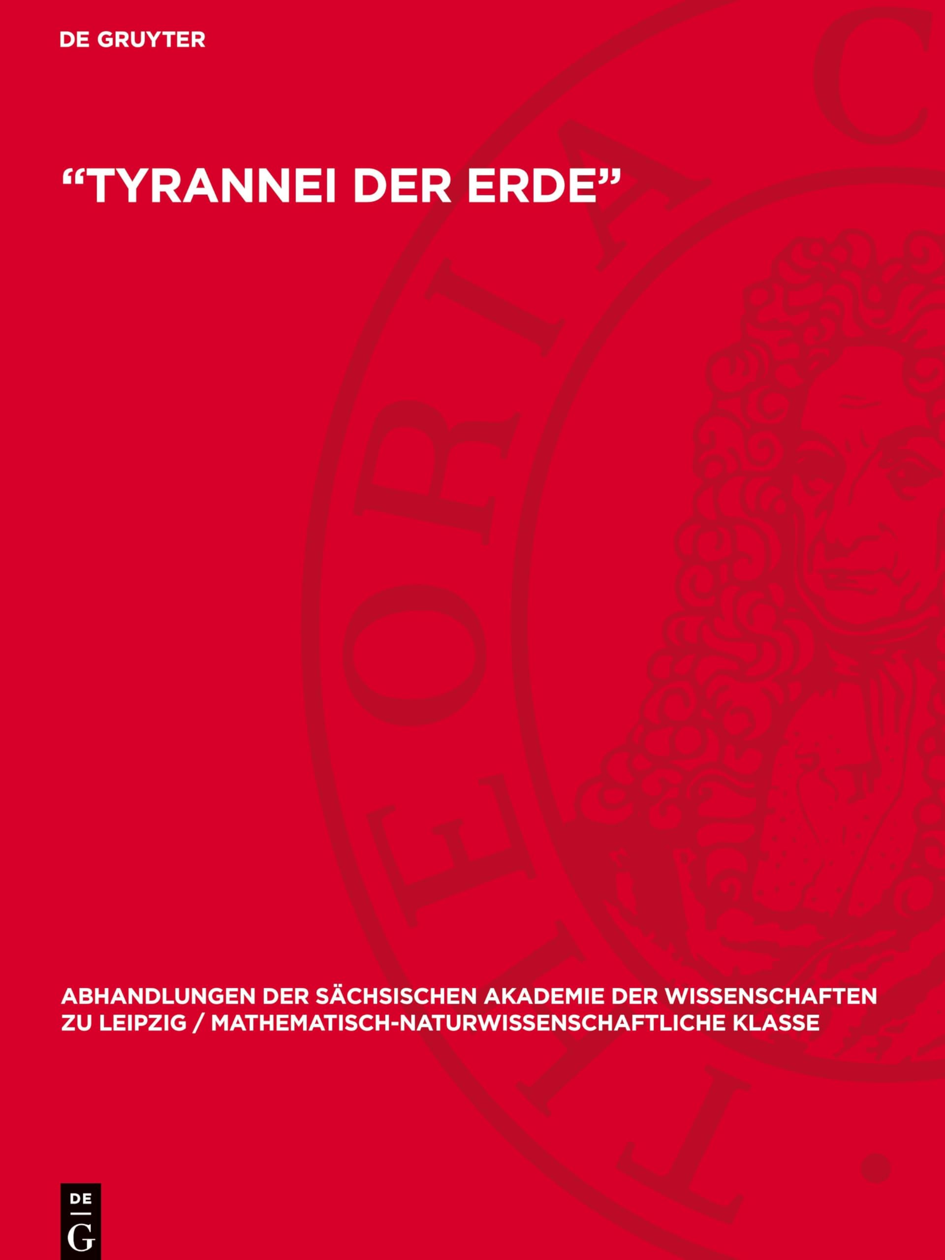 „Tyrannei der Erde“: Ein Problem des modernen Landbaues (Abhandlungen der Sächsischen Akademie der Wissenschaften zu Leipzig / Mathematisch-Naturwissenschaftliche Klasse, 46,3)