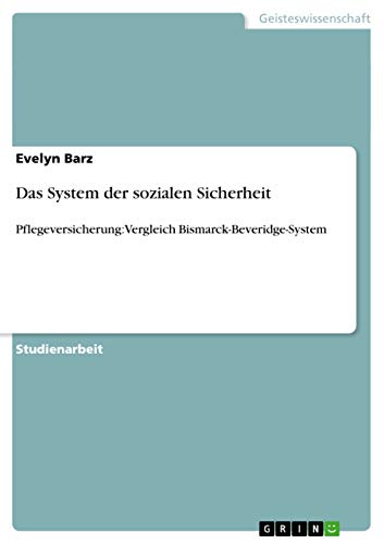 Das System der sozialen Sicherheit: Pflegeversicherung: Vergleich Bismarck-Beveridge-System