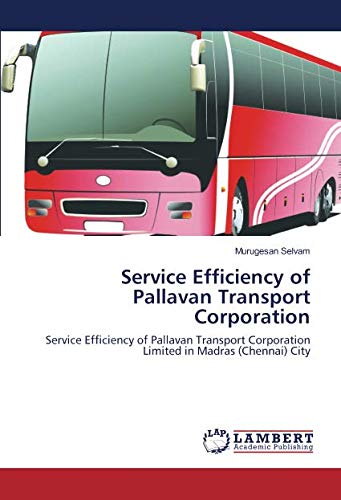 Service Efficiency of Pallavan Transport Corporation: Service Efficiency of Pallavan Transport Corporation Limited in Madras (Chennai) City