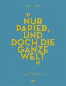 &#34;... Nur Papier, und doch die ganze Welt ...&#34;: 200 Jahre Graphische Sammlung