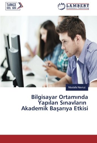 Bilgisayar Ortamında Yapılan Sınavların Akademik Başarıya Etkisi