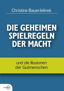 Die geheimen Spielregeln der Macht: und die Illusionen der Gutmenschen