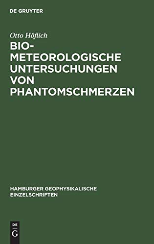 Biometeorologische Untersuchungen von Phantomschmerzen (Hamburger geophysikalische Einzelschriften, 7, Band 7)