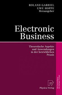 Electronic Business: Theoretische Aspekte und Anwendungen in der betrieblichen Praxis