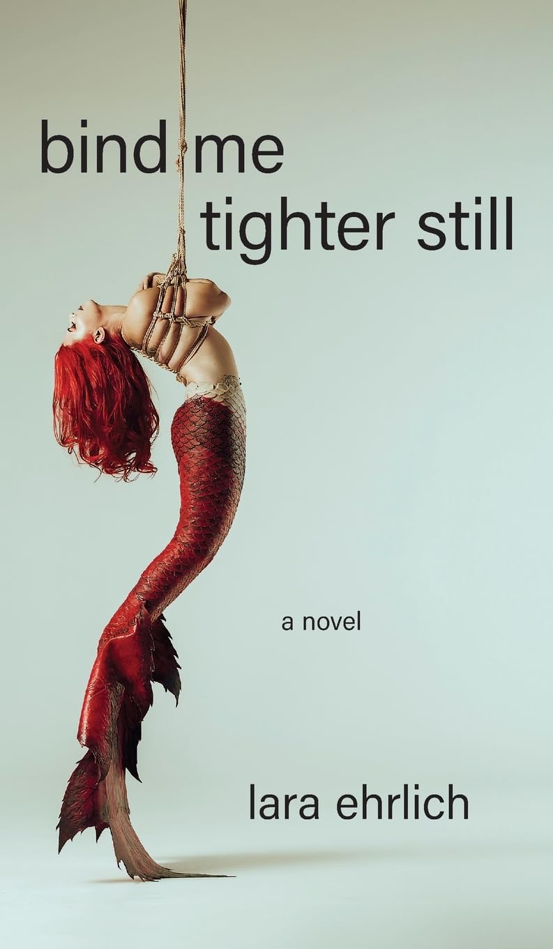 Bind Me Tighter Still: A Novel