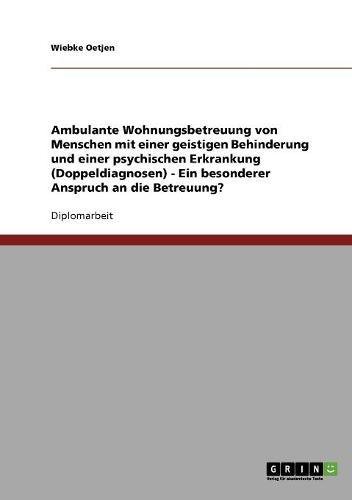 Ambulante Wohnungsbetreuung von Menschen mit einer geistigen Behinderung und einer psychischen Erkrankung (Doppeldiagnosen): Ein besonderer Anspruch an die Betreuung?