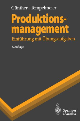 Produktionsmanagement: Einführung mit Übungsaufgaben (Springer-Lehrbuch) (German Edition)