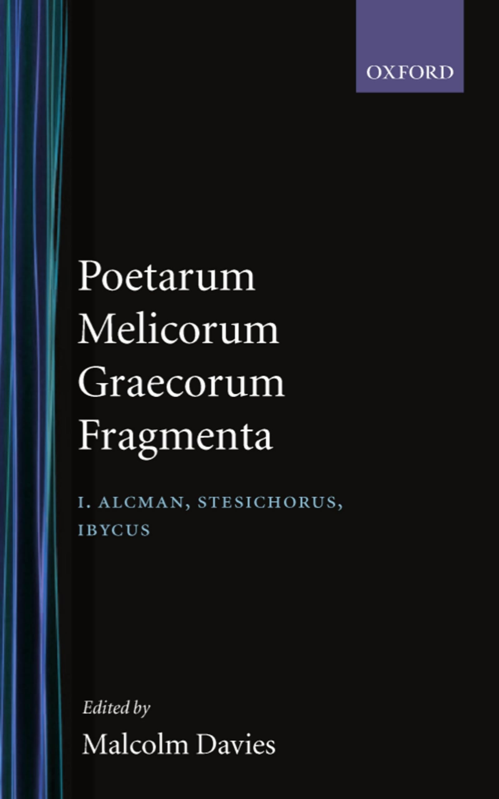 Poetarum Melicorum Graecorum Fragmenta: Volumen I: Alcman, Stesichorus, Ibycus