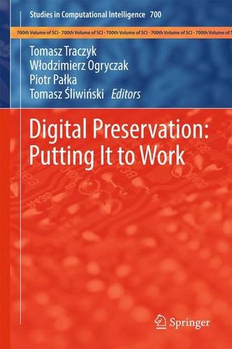 Digital Preservation: Putting It to Work (Studies in Computational Intelligence)