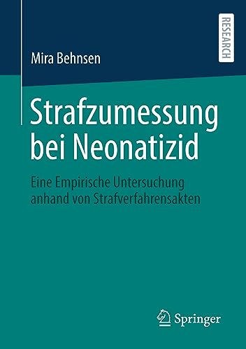 Strafzumessung bei Neonatizid: Eine Empirische Untersuchung anhand von Strafverfahrensakten