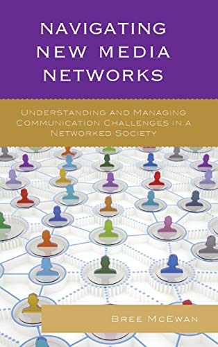 Navigating New Media Networks: Understanding and Managing Communication Challenges in a Networked Society (Studies in New Media)
