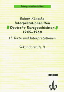 Interpretationshilfen Deutsche Kurzgeschichten 1945-1968: 12 Texte und Interpretationshilfen. Sekundarstufe II