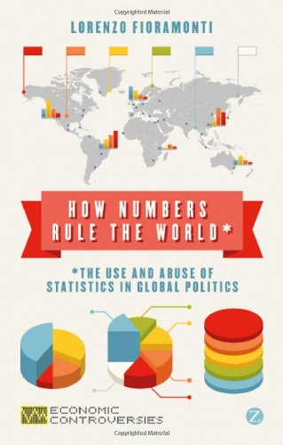 How Numbers Rule the World: The Use and Abuse of Statistics in Global Politics (Economic Controversies)