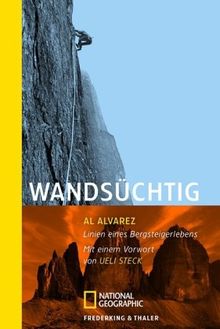 Wandsüchtig: Ein Bergsteigerleben