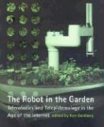Goldberg, K: Robot in the Garden - Telerobotics & Telepistem: Telerobotics and Telepistemology in the Age of the Internet (Leonardo Books)
