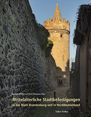 Mittelalterliche Stadtbefestigungen in der Mark Brandenburg und in Norddeutschland (Schriften der Landesgeschichtlichen Vereinigung für die Mark Brandenburg, Neue Folge)
