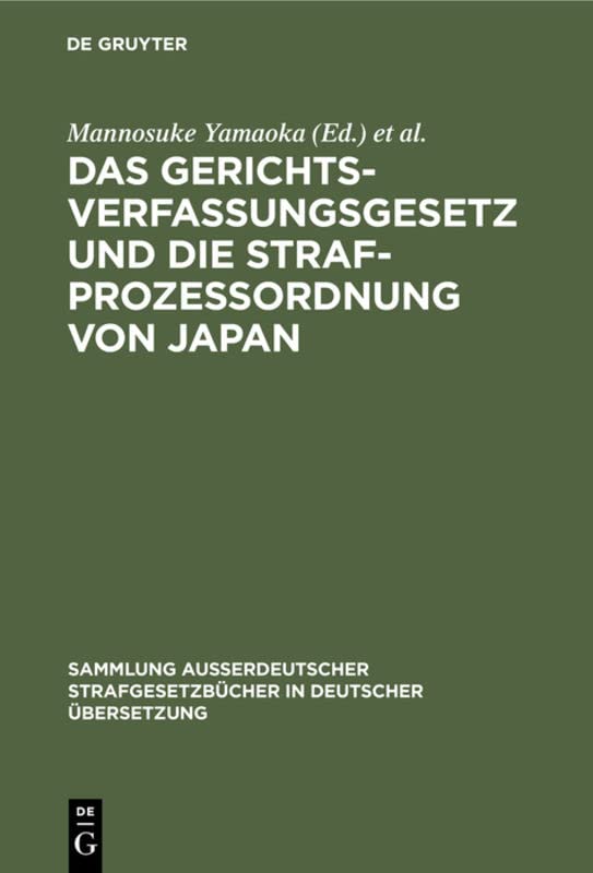 Das Gerichtsverfassungsgesetz und die Strafprozessordnung von Japan (Sammlung außerdeutscher Strafgesetzbücher in deutscher Übersetzung, 36, Band 36)