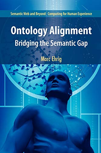 Ontology Alignment: Bridging the Semantic Gap (Semantic Web and Beyond, Band 4)