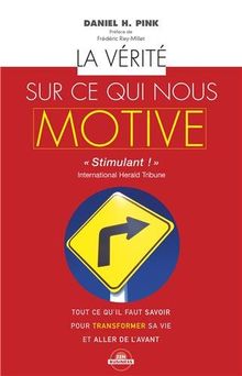 La vérité sur ce qui nous motive : tout ce qu'il faut savoir pour transformer sa vie et aller de l'avant