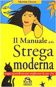 Il manuale della strega moderna. Magia quotidiana per migliorare la tua vita
