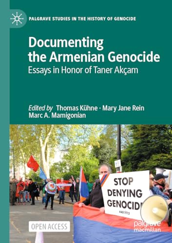 Documenting the Armenian Genocide: Essays in Honor of Taner Akçam (Palgrave Studies in the History of Genocide)