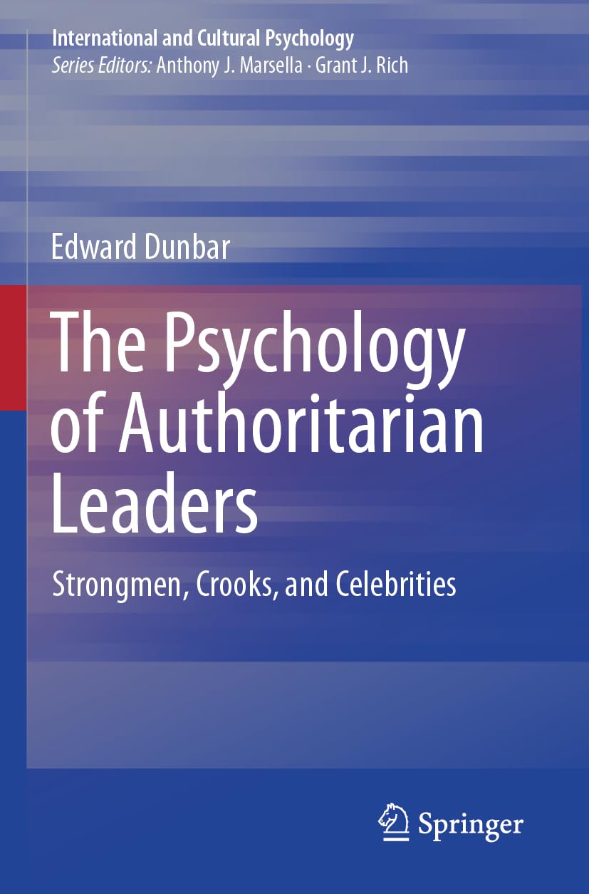 The Psychology of Authoritarian Leaders: Strongmen, Crooks, and Celebrities (International and Cultural Psychology)