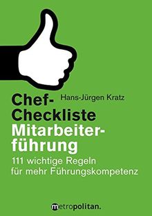 Chef-Checkliste Mitarbeiterführung: 111 wichtige Regeln für mehr Führungskompetenz