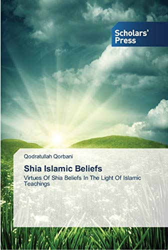 Shia Islamic Beliefs: Virtues Of Shia Beliefs In The Light Of Islamic Teachings
