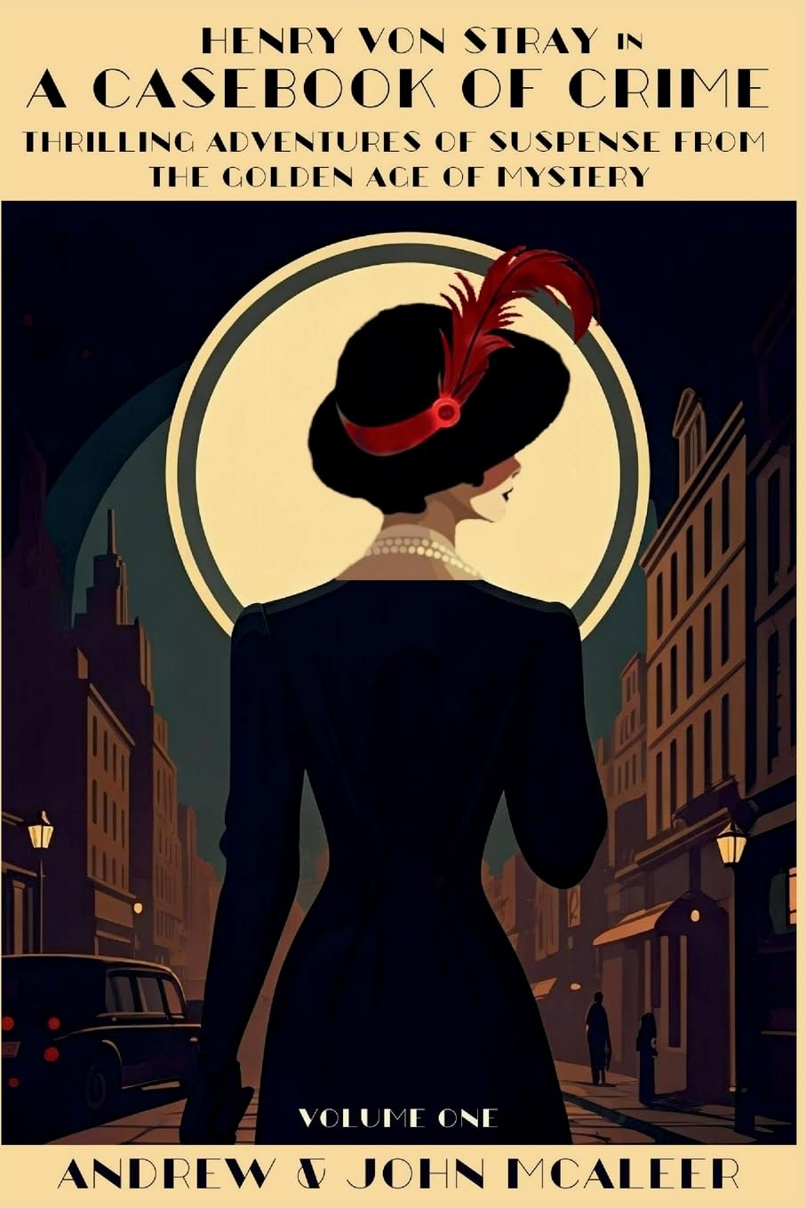 A Casebook of Crime: Thrilling Adventures of Suspense from the Golden Age of Mystery (Edgar Winner John McAleer's Classic Detective Henry Von Stray)
