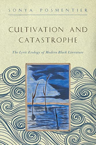 Cultivation and Catastrophe: The Lyric Ecology of Modern Black Literature (Callaloo African Diaspora)