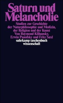 Saturn und Melancholie: Studien zur Geschichte der Naturphilosophie und Medizin, der Religion und der Kunst (suhrkamp taschenbuch wissenschaft)