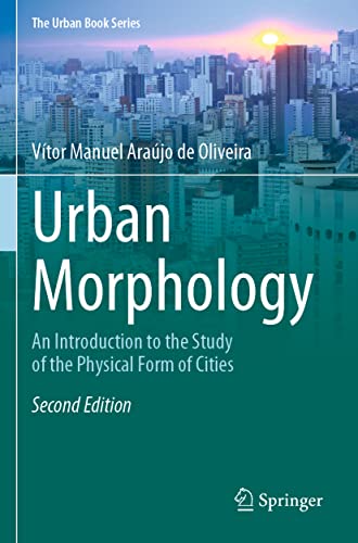 Urban Morphology: An Introduction to the Study of the Physical Form of Cities (The Urban Book Series)