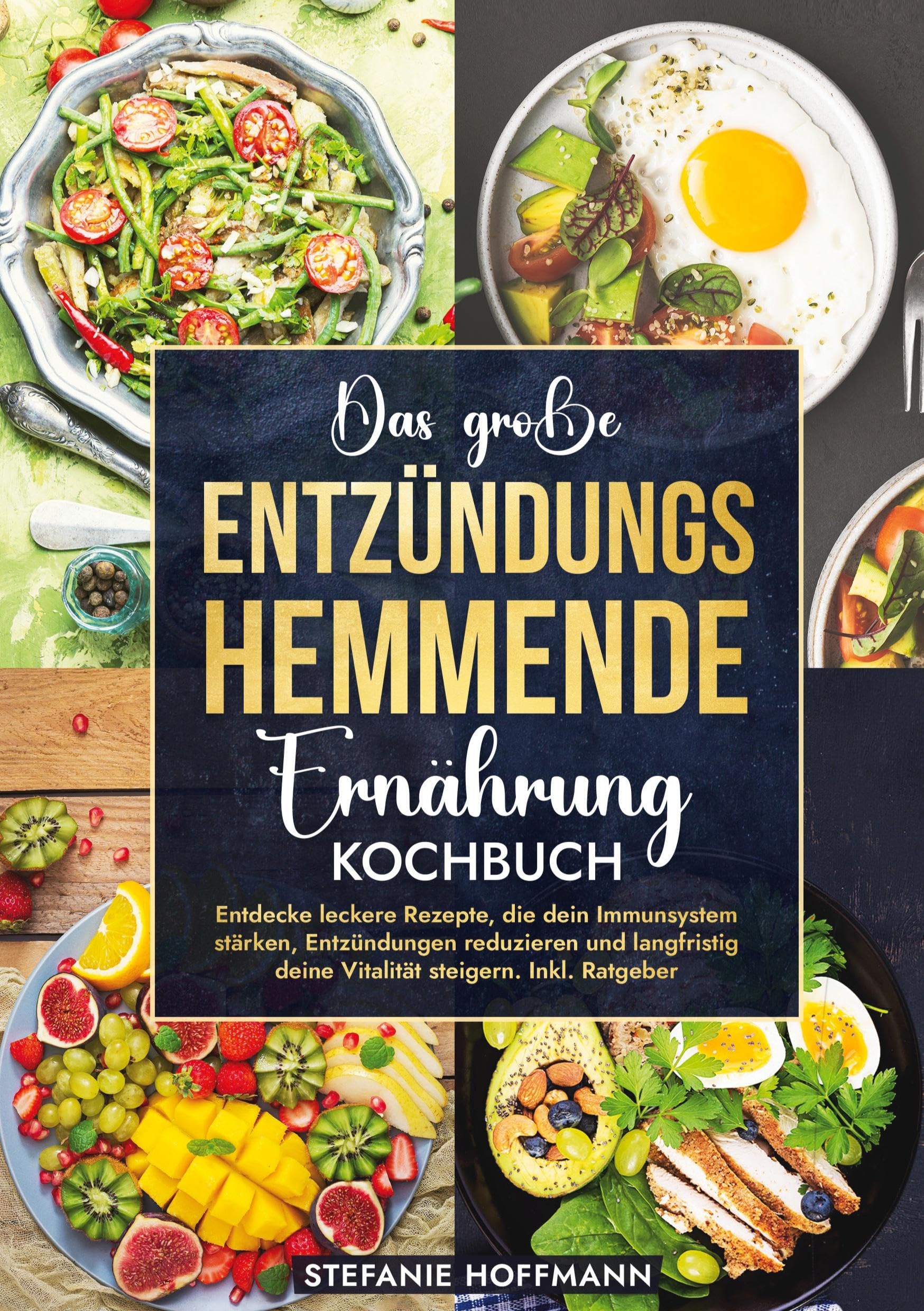 Das große Entzündungshemmende Ernährung Kochbuch: Entdecke leckere Rezepte, die dein Immunsystem stärken, Entzündungen reduzieren und langfristig deine Vitalität steigern. Inkl. Ratgeber