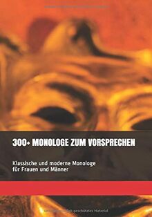 300+ MONOLOGE ZUM VORSPRECHEN: Klassische und moderne Monologe für Frauen und Männer