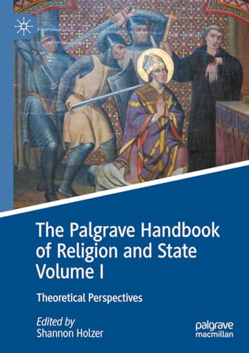 The Palgrave Handbook of Religion and State Volume I: Theoretical Perspectives