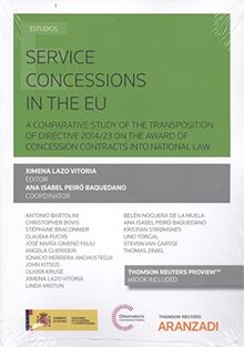 Service concessions in the EU: A COMPARATIVE STUDY OF THE TRANSPOSITION OF DIRECTIVE 2014/23 ON THE AWARD OF CONCESSION CONTRACTS INTO NATIONAL LAW (Monografía)