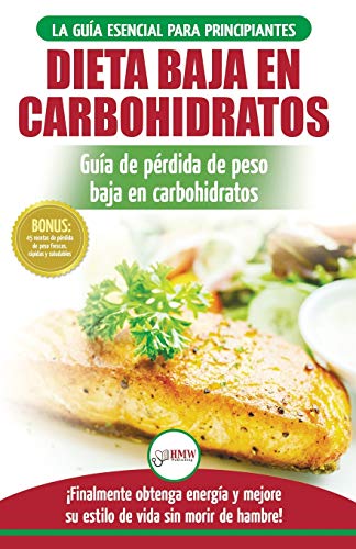 Low Carb Dieta: Recetas para principiantes Guía para quemar grasa + 45 Recetas de baja pérdida de peso probadas en carbohidratos (Libro en español / Low Carb Diet Spanish Book)