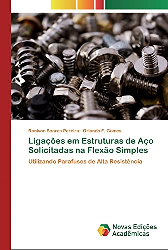Ligações em Estruturas de Aço Solicitadas na Flexão Simples: Utilizando Parafusos de Alta Resistência