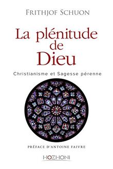 La plénitude de Dieu : christianisme et sagesse pérenne