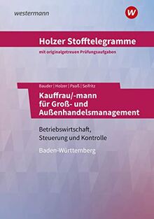 Holzer Stofftelegramme Baden-Württemberg: Holzer Stofftelegramme Kauffrau/-mann für Groß- und Außenhandelsmanagement: Gestreckte Abschlussprüfung Teil ... für Groß- und Außenhandelsmanagement)